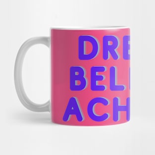 Dream, believe, achieve Mug